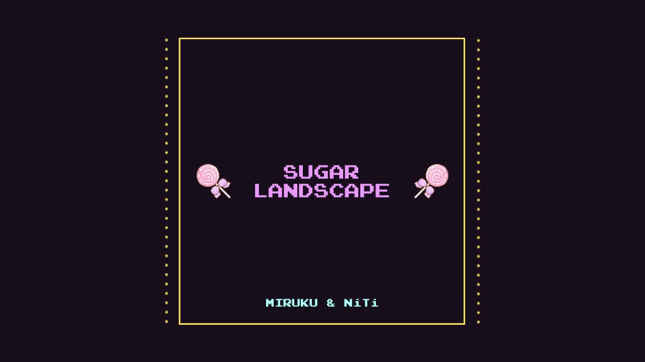 Miruku & NiTi - Sugar Landscape