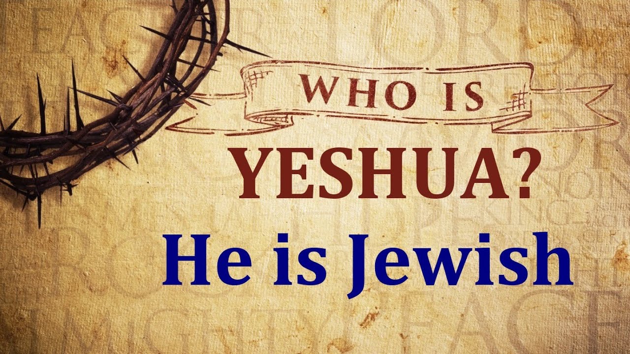 Who is Yeshua? He is Jewish - 1/17/2026