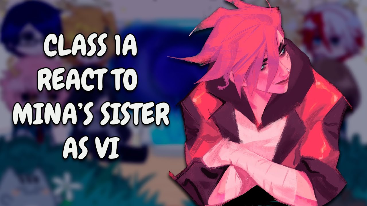 Class 1A + Dadzawa React To Mina's Sister As Vi // Arcane // MHA // Gacha Club