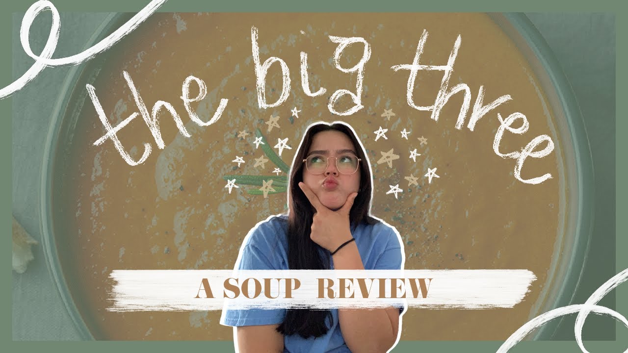 The Big Three | Hannah's Soup Reviews #1