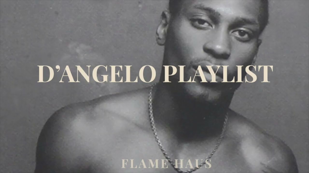 d'angelo tribute playlist| flame haus