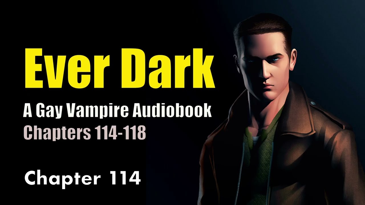 Gay/BL Vampire Romance: Ever Dark Audiobook Chapters 114-118