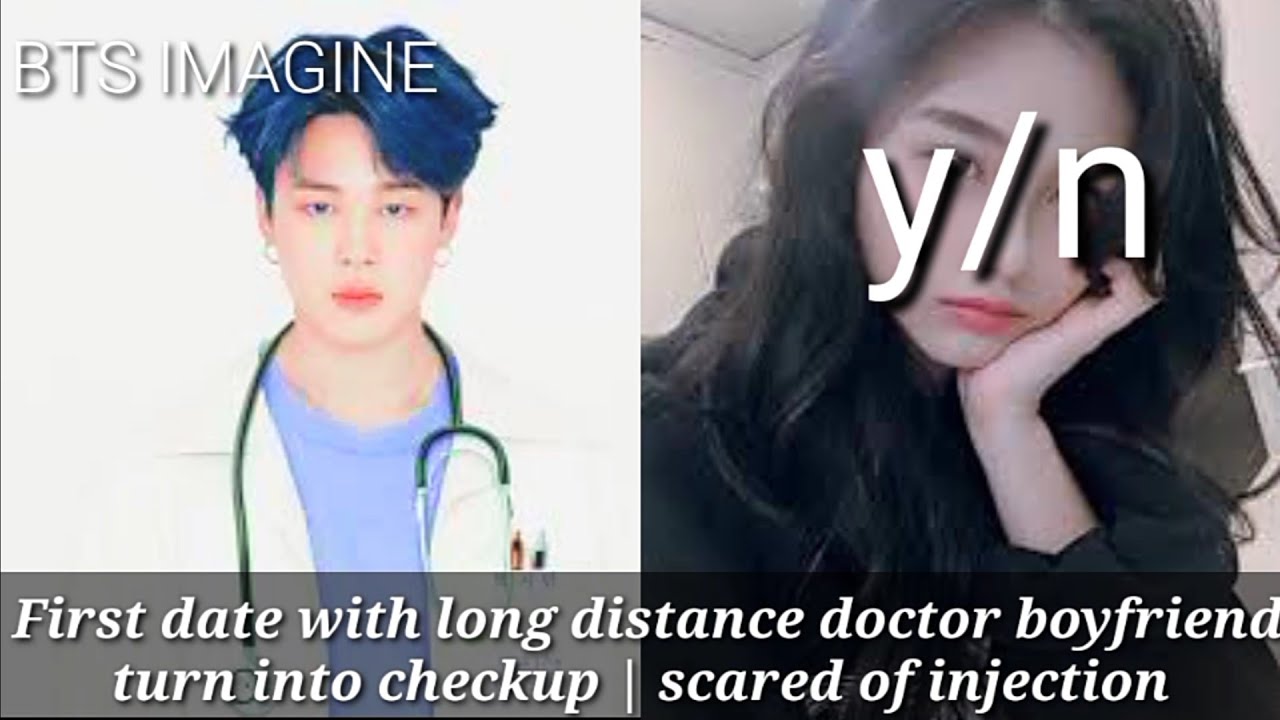 Btsimagine First date with long distance doctor boyfriend turn into checkup|scared of injection