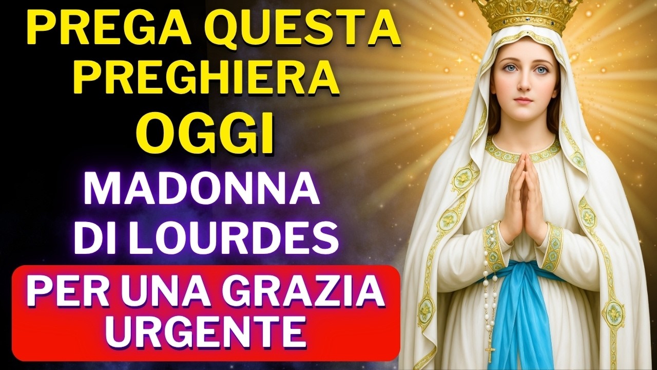 PREGHIERA ALLA MADONNA DI LOURDES - SALUTE E GUARIGIONE RICEVI IL TUO MIRACOLO ORA!