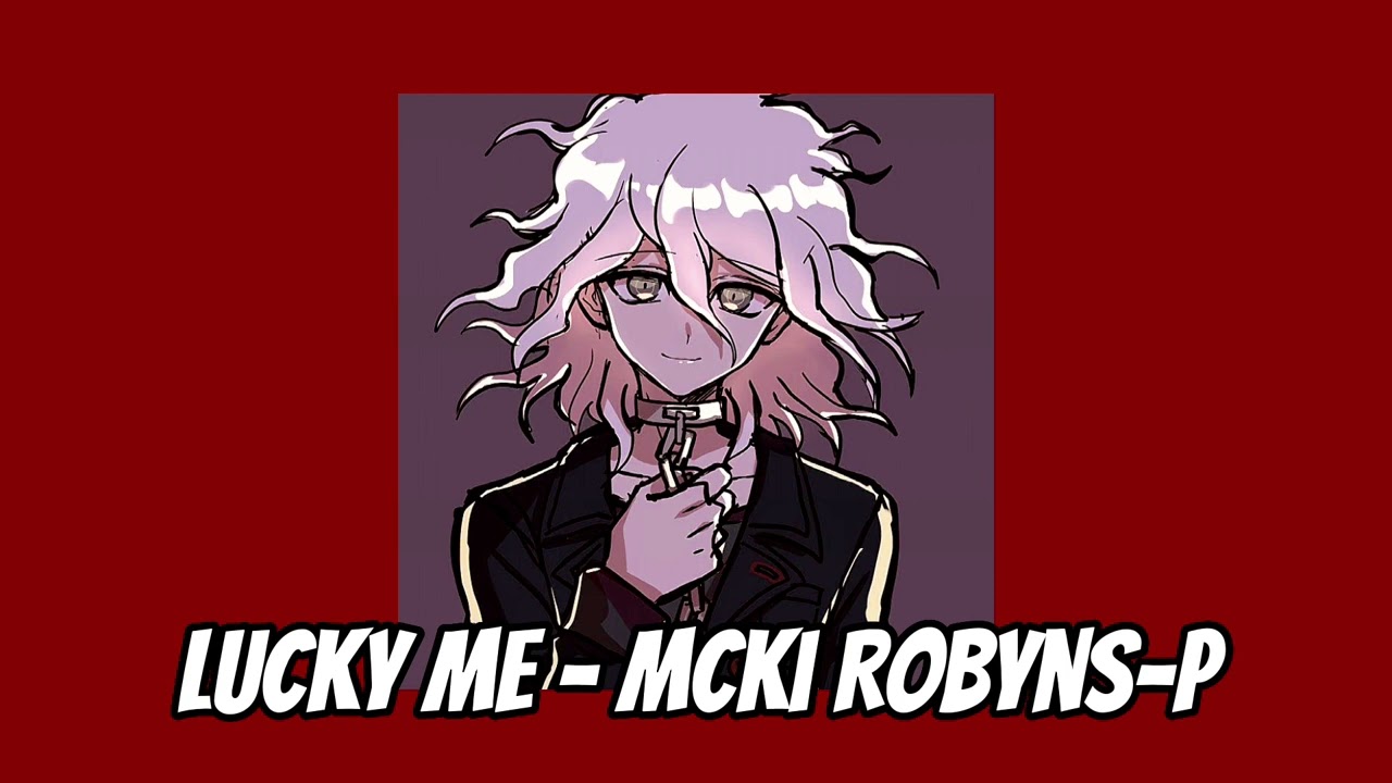((Slowed)) Lucky Me - Mcki Robyns-p //Nagito fan song// ||Daycore||