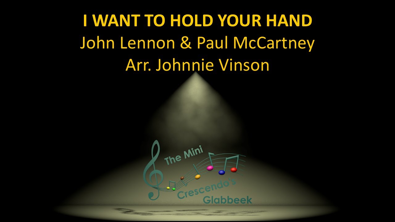 I Want To Hold Your Hand (Arr. Johnnie Vinson) - The Mini Crescendo's Glabbeek