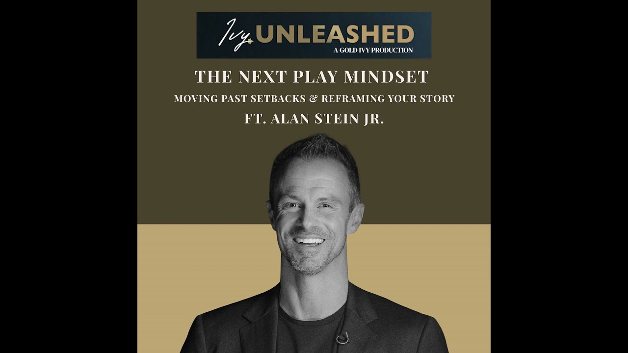 278. The Next Play Mindset: Moving Past Setbacks & Reframing Your Story ft. Alan Stein Jr.