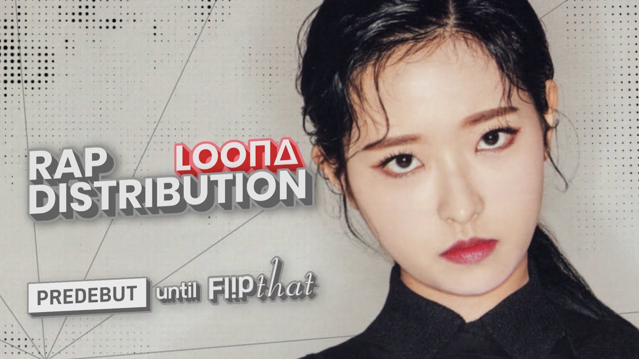 LOONA Rap Distribution [Predebut - Flip That]