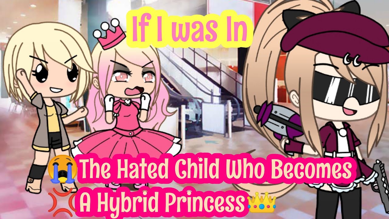 IF I WAS IN THE HATED CHILD WHO BECOMES A LEGENDARY HYBRID PRINCESS GACHA LIFE SKIT