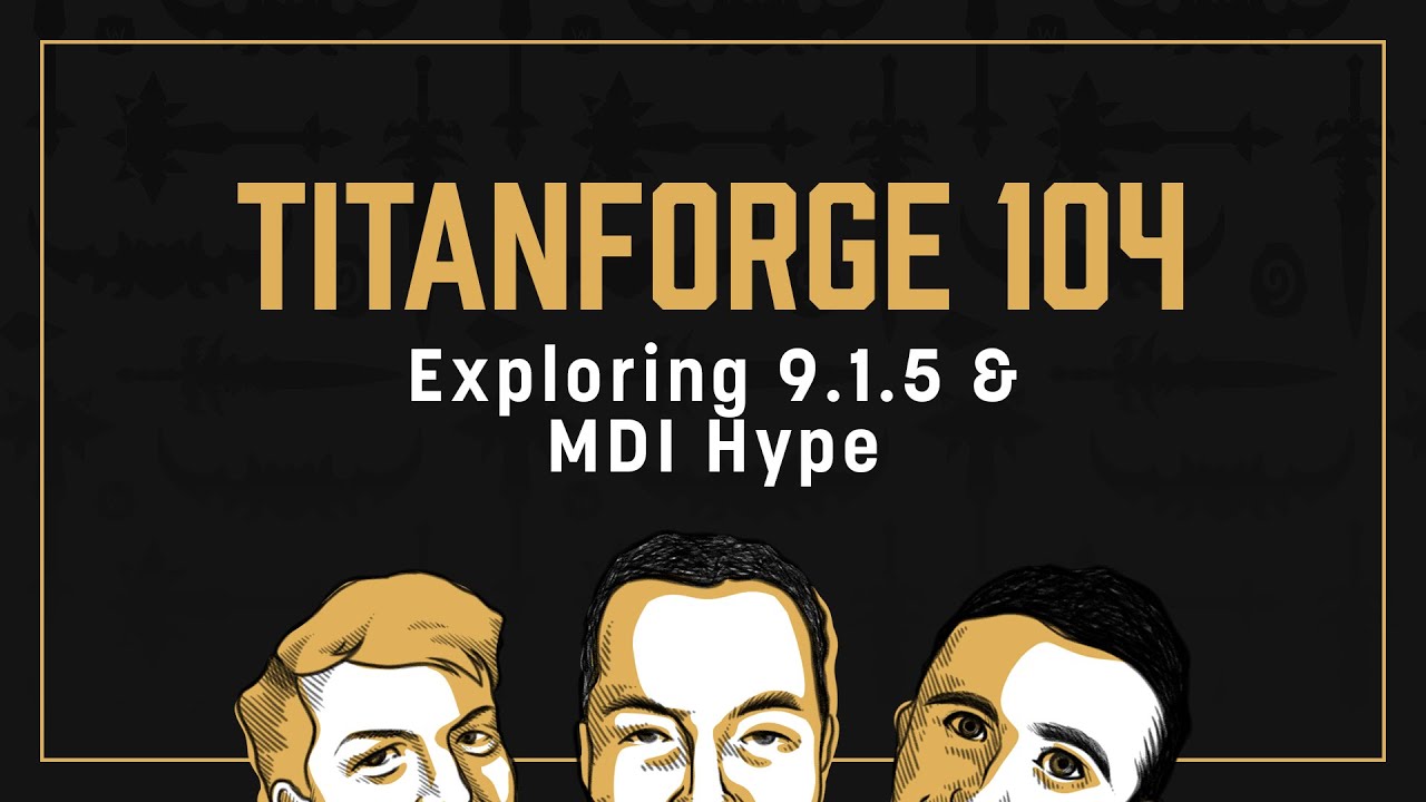 Titanforge Podcast 104 - 9.1.5 Hype and MDI Hype with Automaticjak