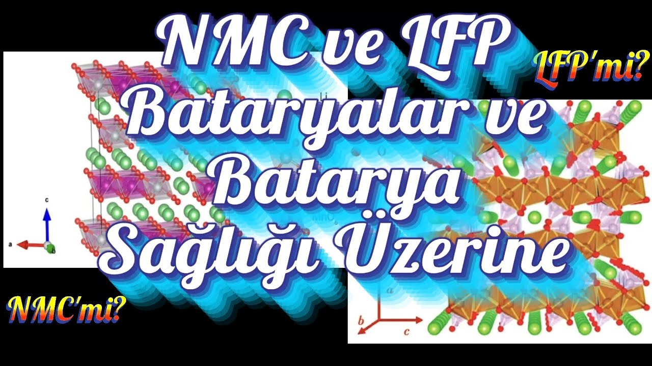 LFP mi, NMC mi? LFP - NMC Bataryalar ve Batarya Sağlığı Üzerine