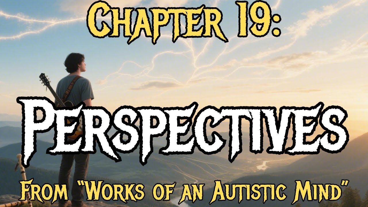 (Ch19) Perspectives [Metal Ballad] | Works of an Autistic Mind – Rock Edition