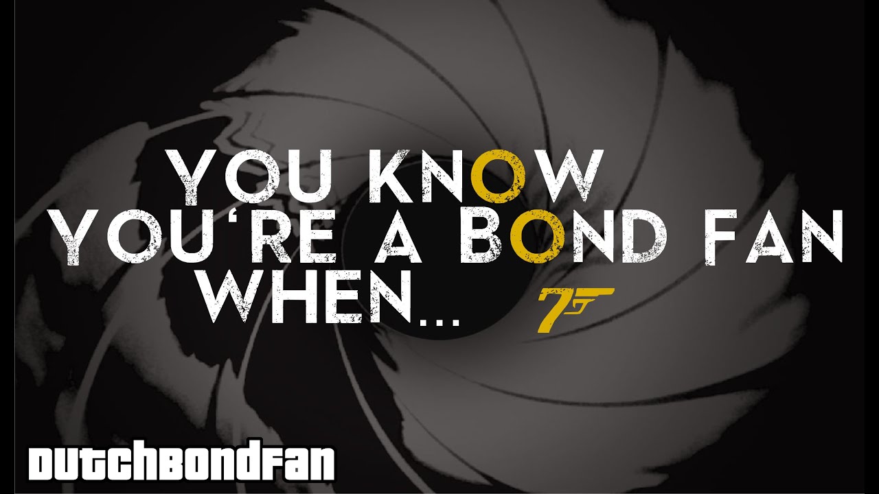 You Know You're a Bond Fan When...