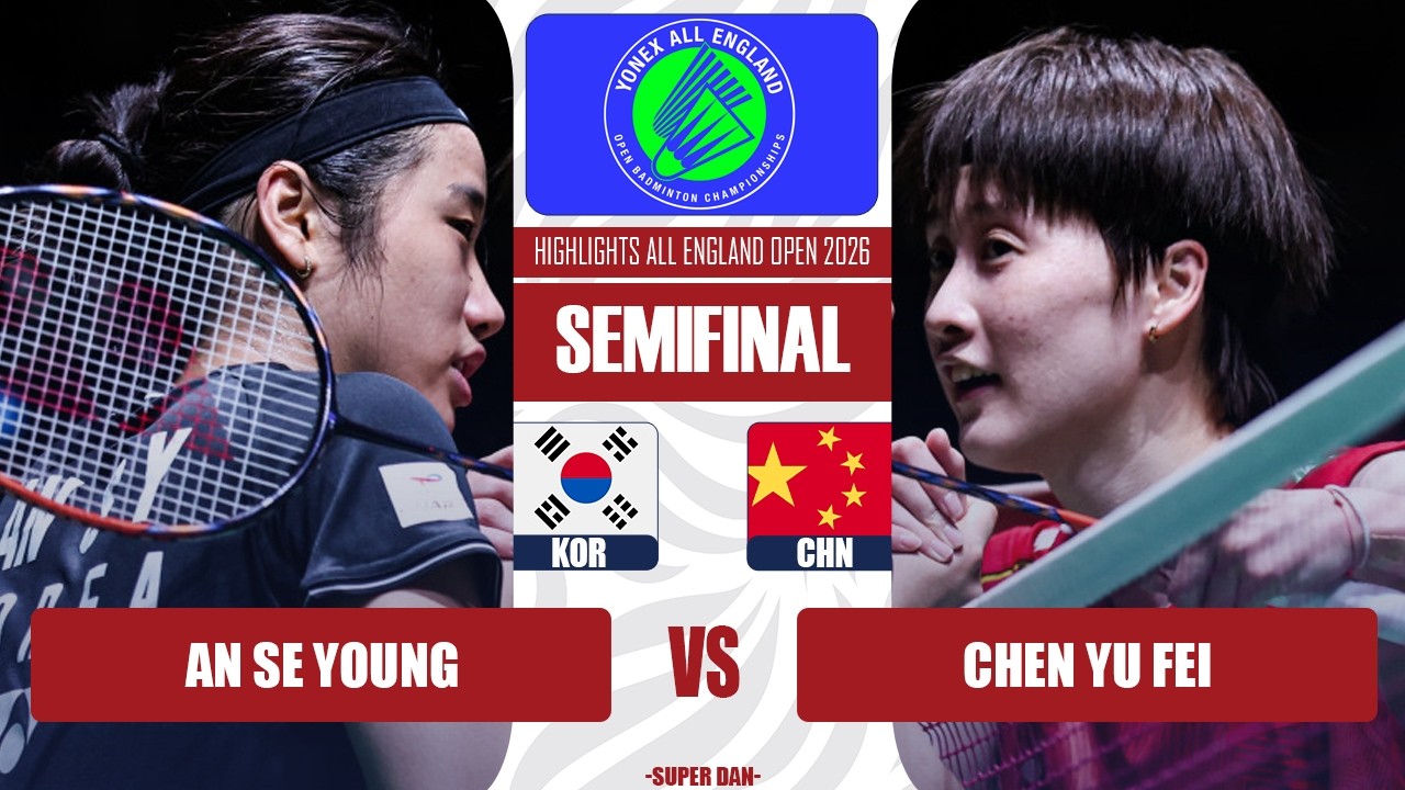 All England Open 2026 | An Se Young vs Chen Yu Fei - SF