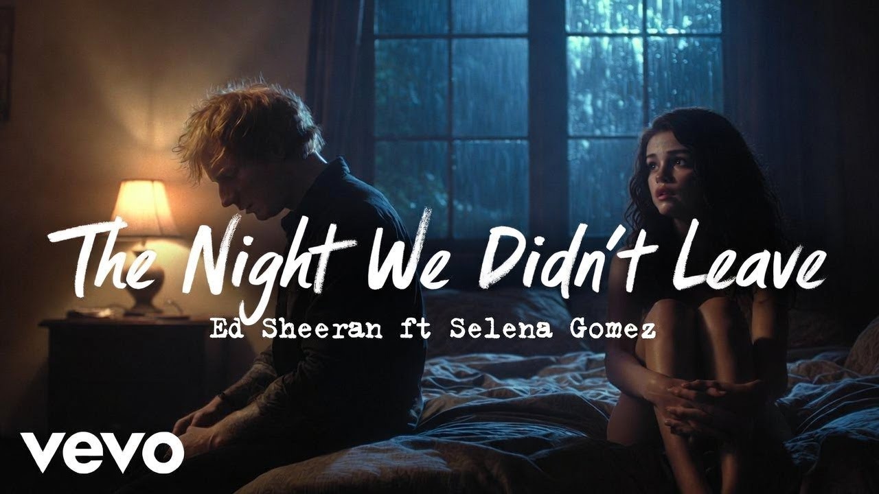 Ed Sheeran ft Selena Gomez “The Night We Didn’t Leave” is about the moment where love and fear meet