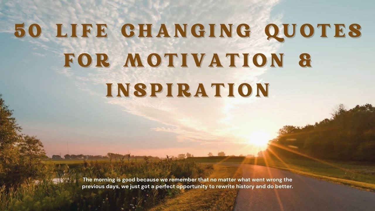 50 Life Changing Quotes for Motivation & Inspiration