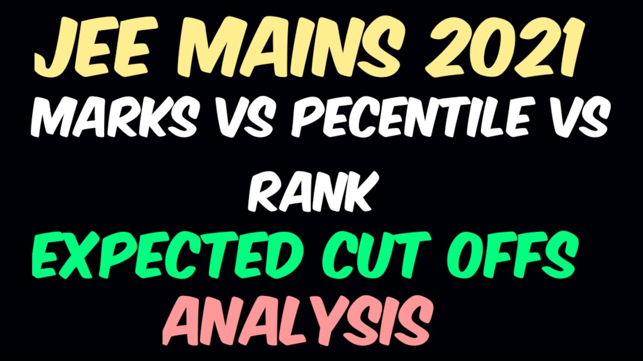 JEE Mains 2021 | Marks Vs Percentile Vs Ranks | Analysis | Expected Cut Offs | Jagan Teaching Videos