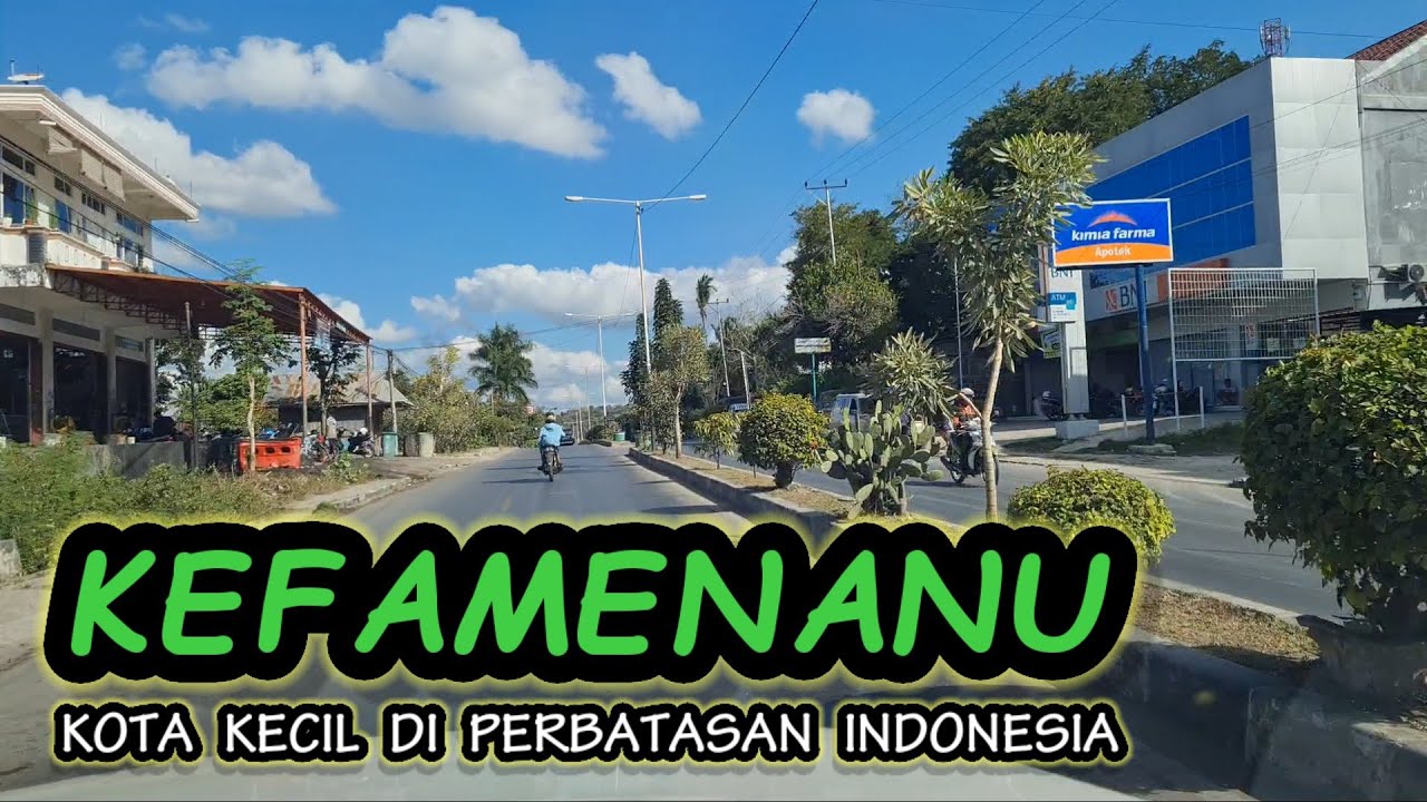 Kefamenanu Kota Kecil Di Ujung Daerah Perbatasan Indonesia - Timor Leste