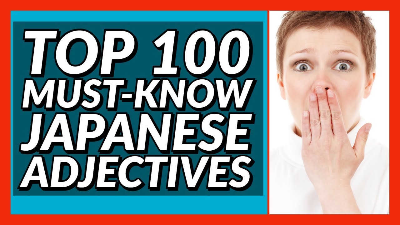 Top 100 MUST-KNOW Japanese Adjectives!