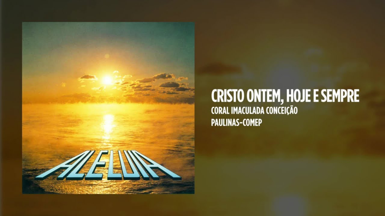 Coral Imaculada Conceição - Cristo ontem, hoje e sempre