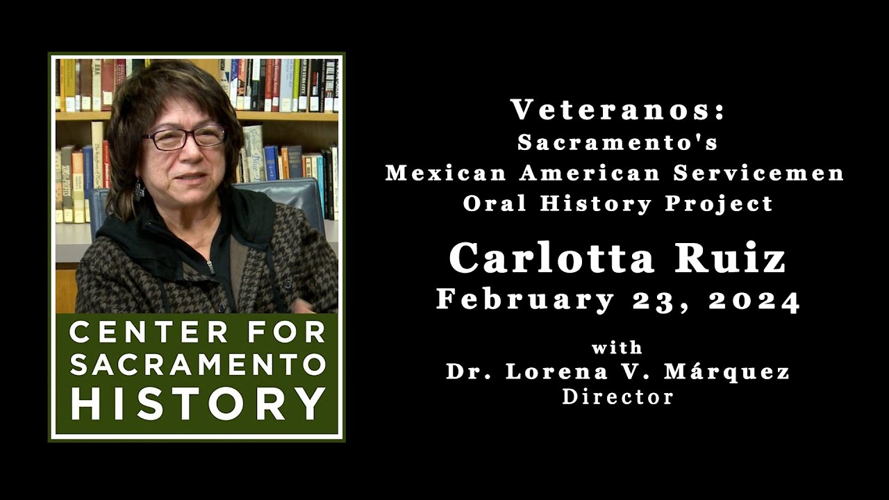 Carlotta Ruiz - Veteranos: Sacramento's Mexican American Servicemen Oral History Project