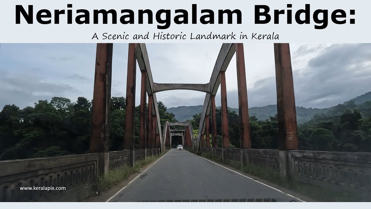 Neriamangalam Bridge: A Scenic and Historic Landmark in Kerala