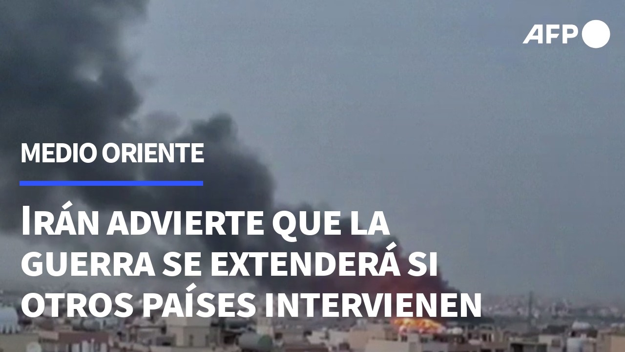 Ir&aacute;n advierte que la guerra se extender&aacute; si otros pa&iacute;ses intervienen | AFP