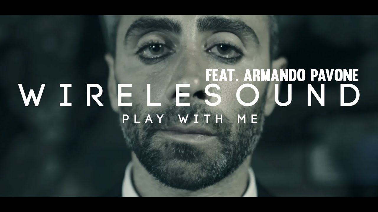 Wirelesound Feat. Armando Pavone - Play With Me (Official Video)