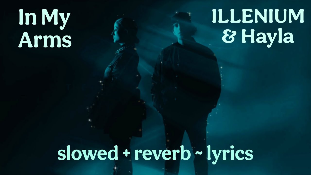 [𝙨𝙡𝙤𝙬𝙚𝙙+𝙧𝙚𝙫𝙚𝙧𝙗] In My Arms - ILLENIUM & Hayla (𝙡𝙮𝙧𝙞𝙘𝙨)