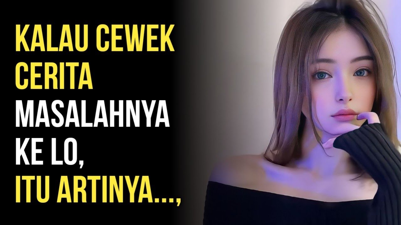Kalau Cewek Cerita Masalahnya ke Lo, Ini Maksudnya yang Harus Lo Tahu!