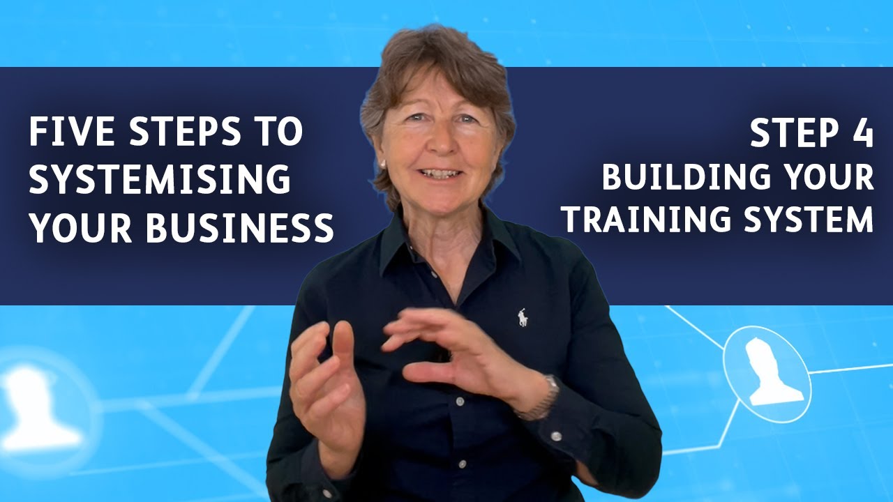 Systemise your Business: 4 - Build your Training System - Training maps, Systems for scale