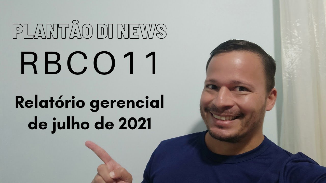 RBCO11 - Relat&oacute;rio Gerencial de Julho de 2021.