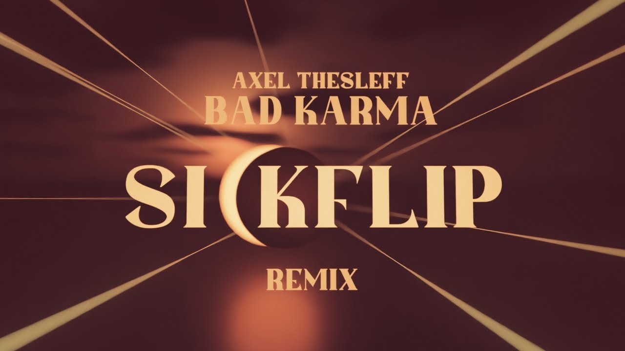 Axel Thesleff - Bad Karma (Sickflip Remix)
