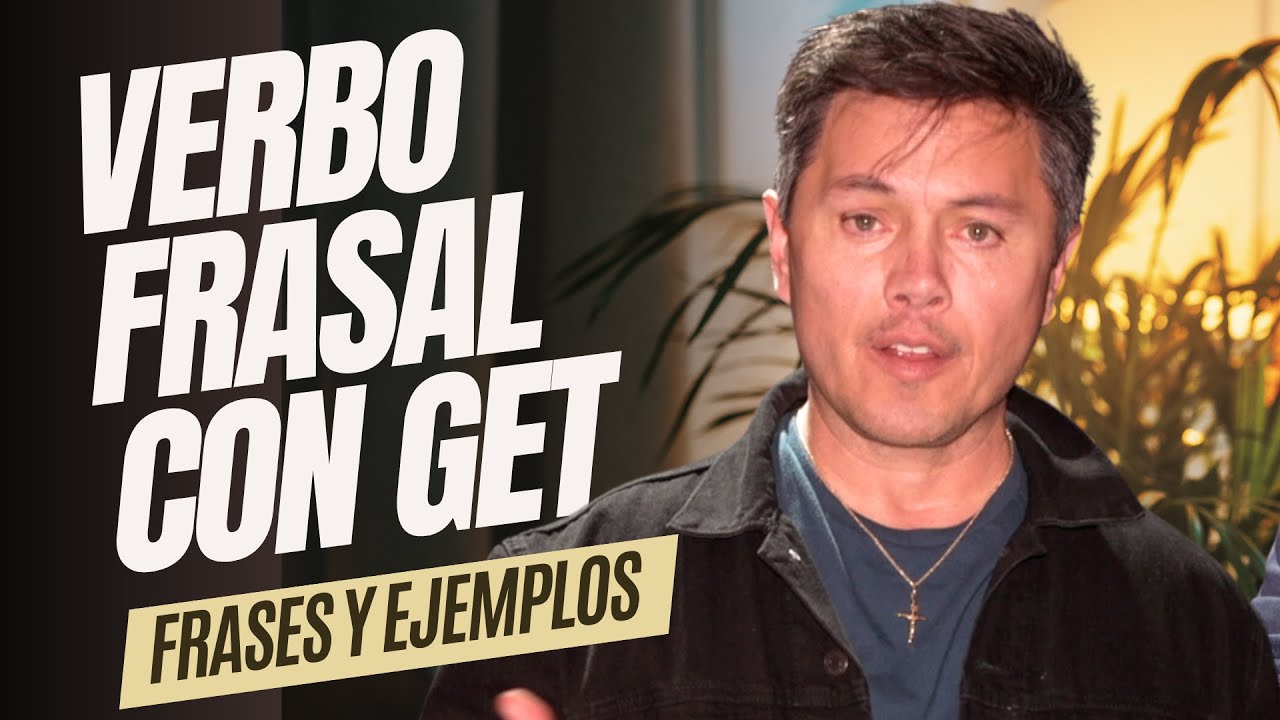Verbos Frasales con 'GET': Frases y ejemplos para el uso diario
