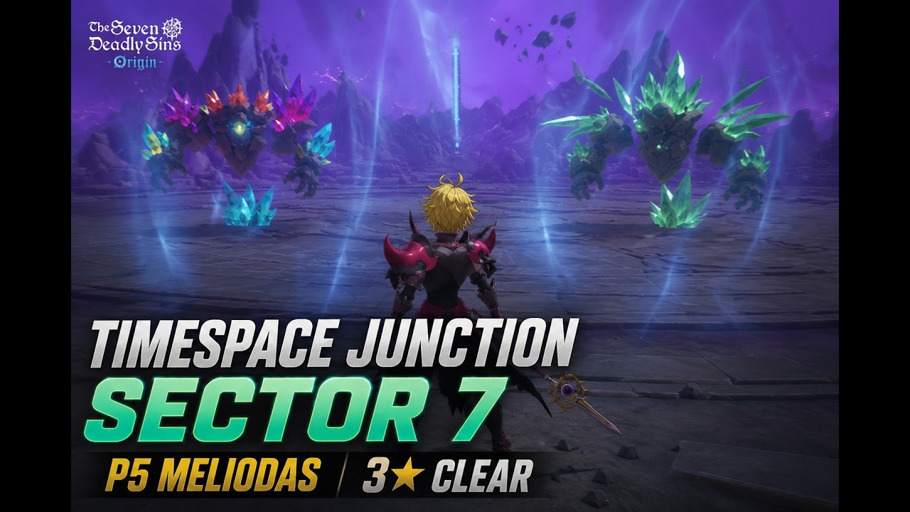 Timespace Junction Sector 7 | P5 Meliodas 7DS Origin