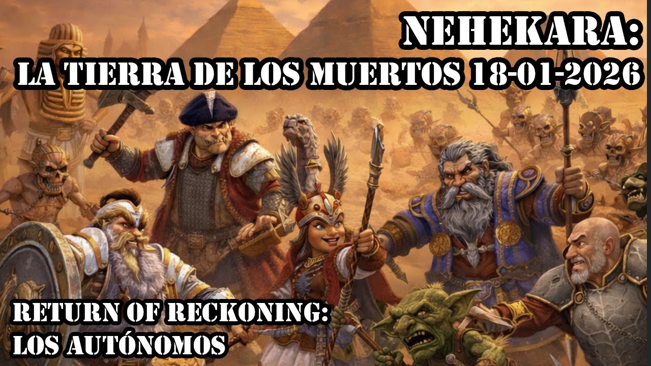 La Tierra de los muertos (LOTD) Nehekara.18-01-2026. Return of reckoning en español