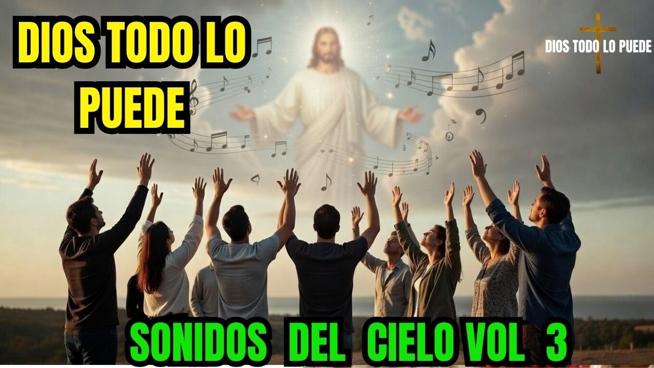Dios Todo Lo Puede...Sonidos Del Cielo Vol. 3#TiempoConDios #MúsicaCristiana#fe