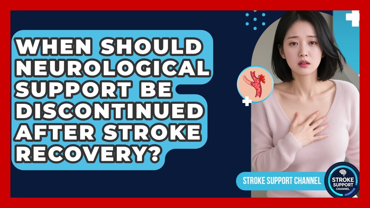 When Should Neurological Support Be Discontinued After Stroke Recovery? | Stroke Support Channel