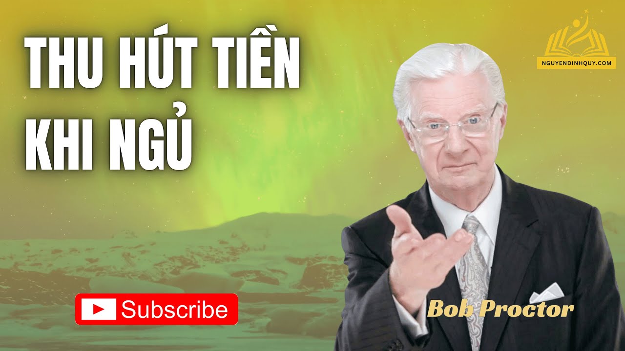 Thu Hút Tiền Khi Ngủ | Bob Proctor Tiết Lộ Bí Quyết