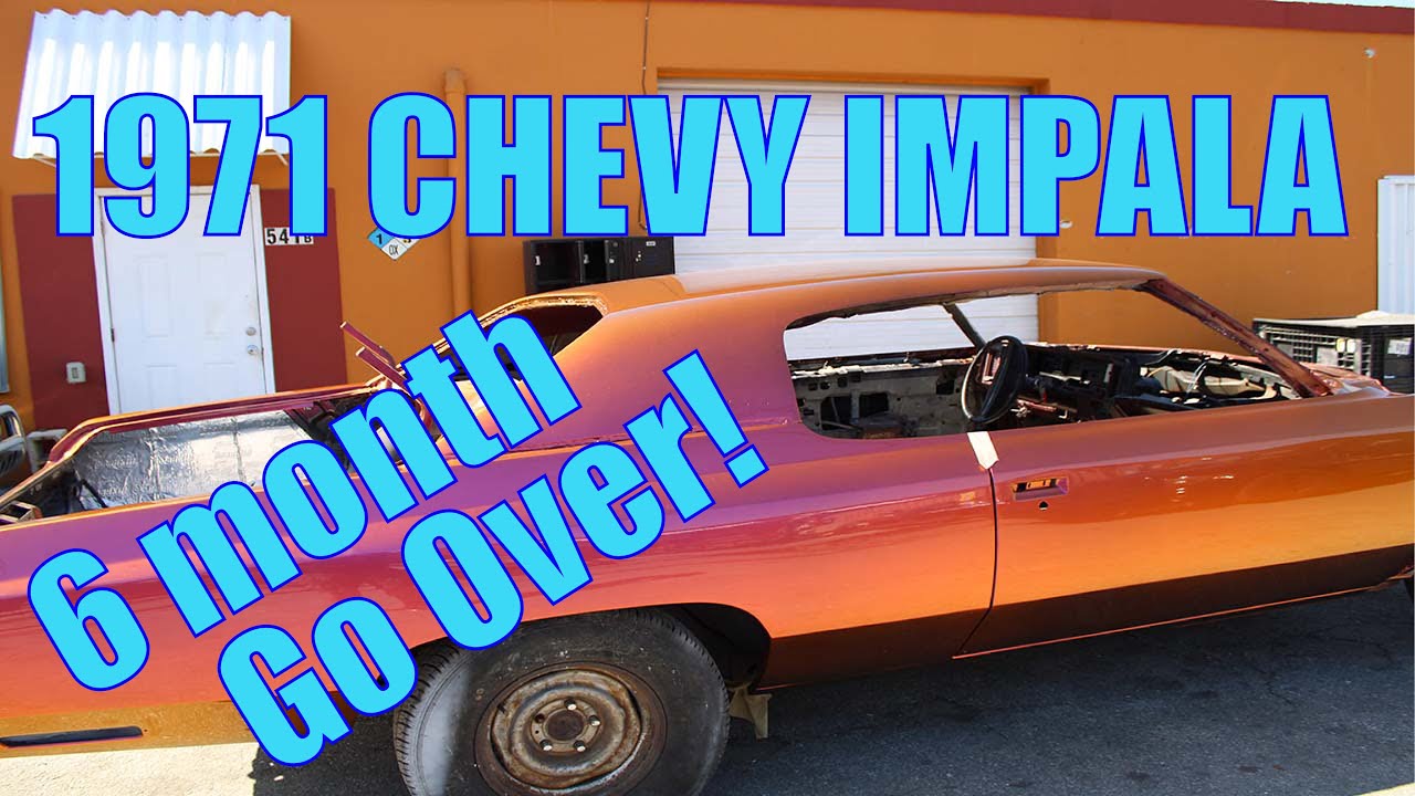 1971 Chevy Impala 6 month Go Over.
