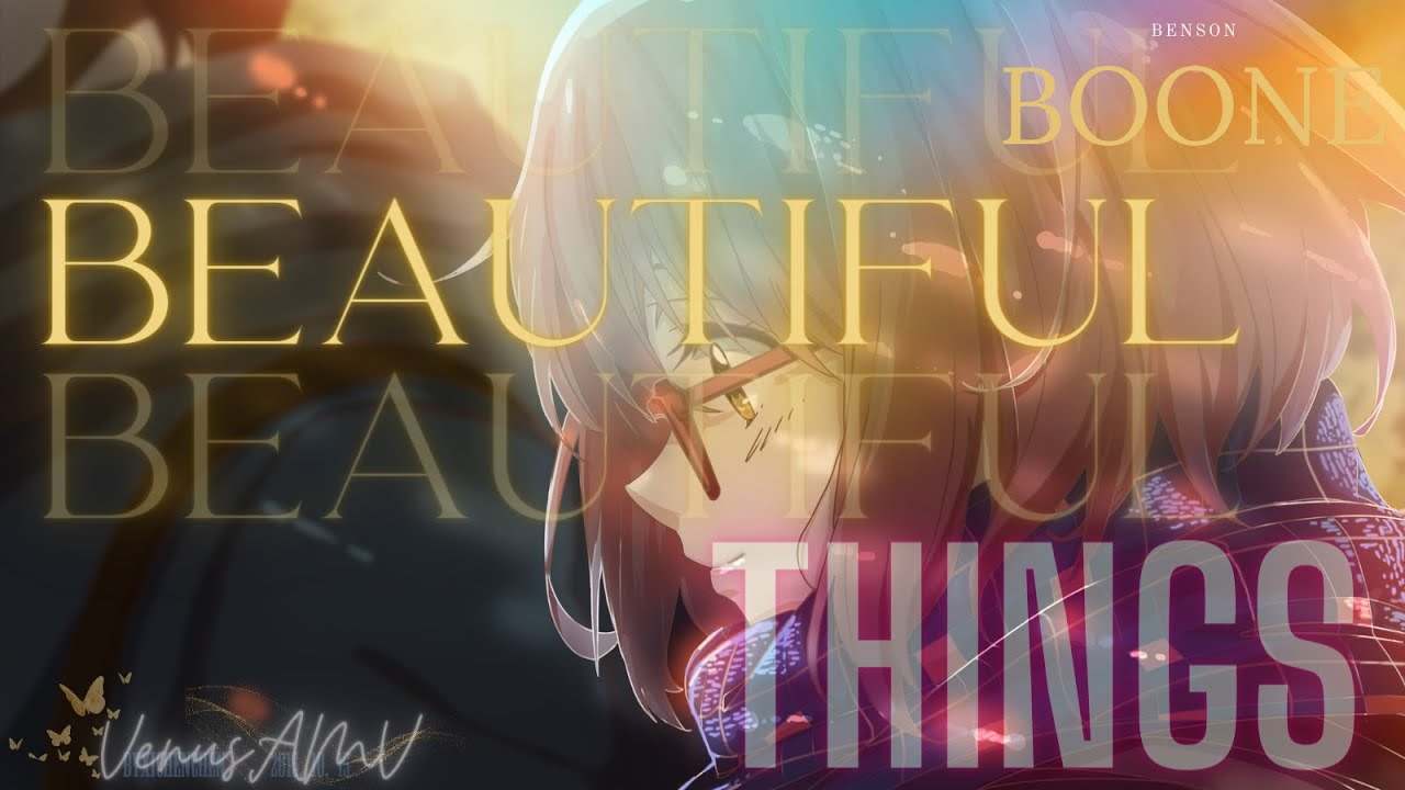 BEAUTIFUL THINGS「AMV」BENSON BOONE