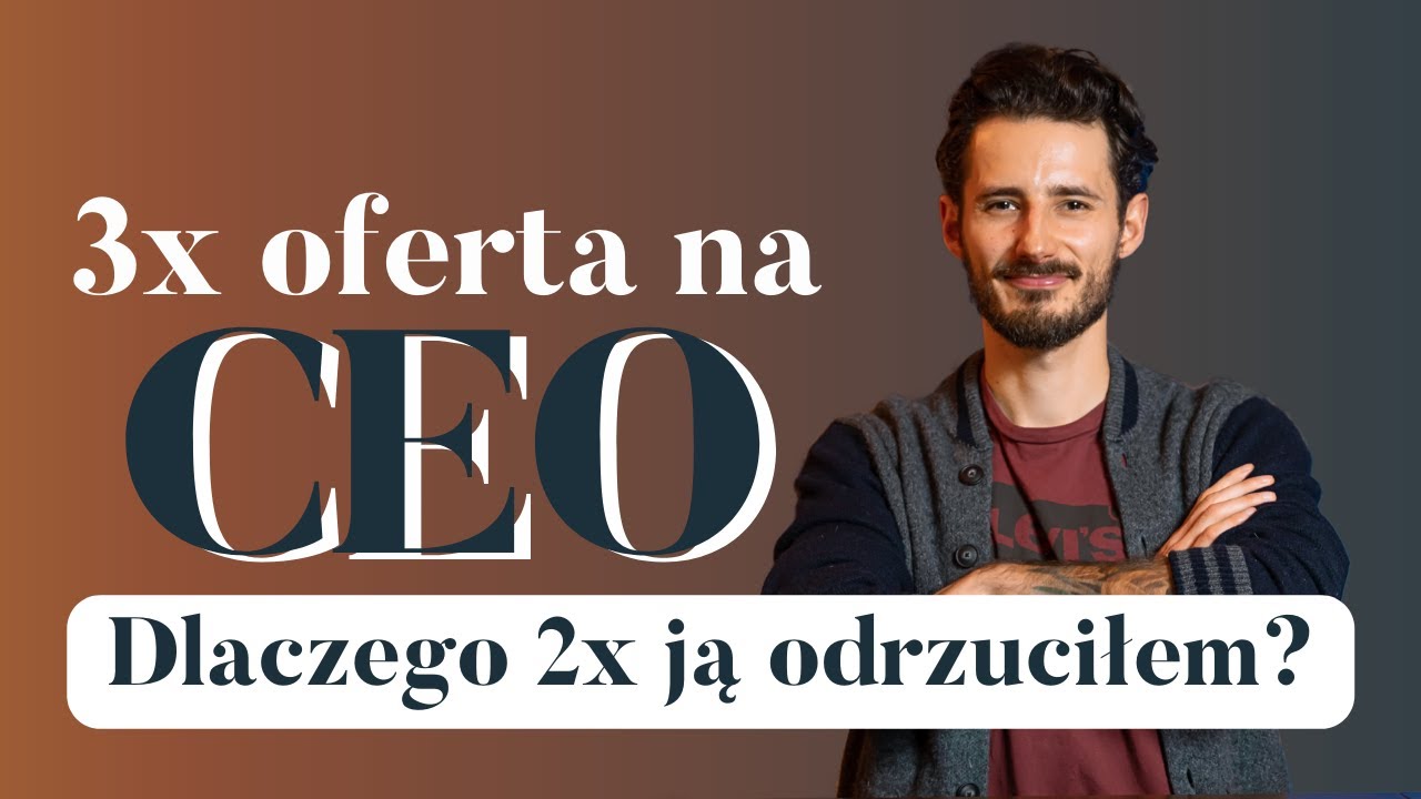 Dlaczego dopiero za 3 razem przyjąłem ofertę pracy jako CEO, Prezes Zarządu? | BizMentor