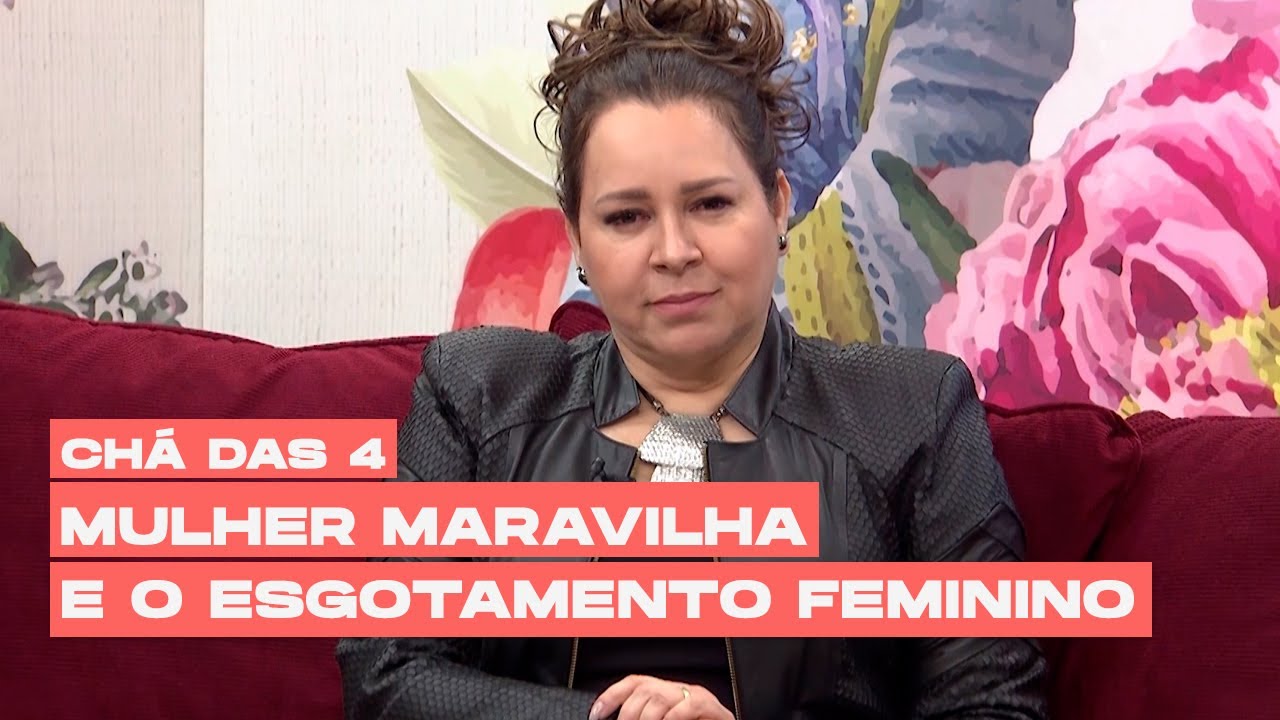 Mulher maravilha e o esgotamento feminino | CHÁ DAS 4