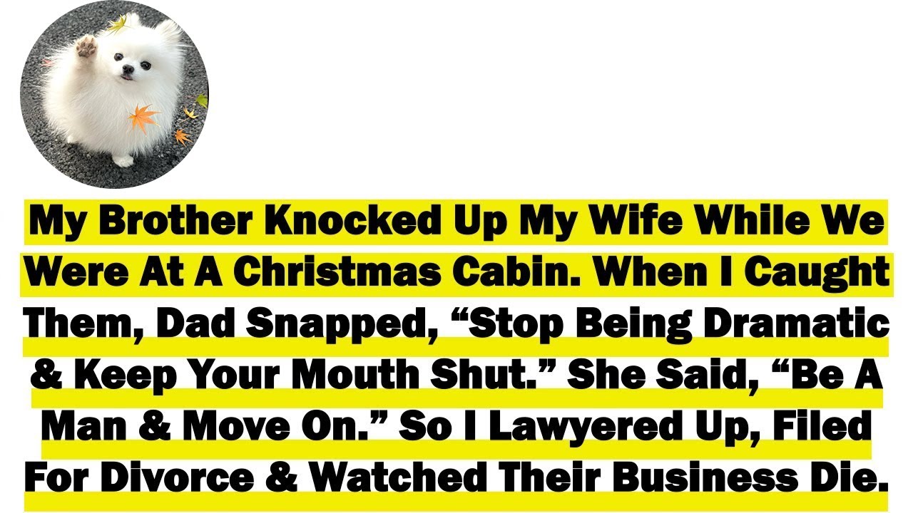 My Brother Knocked Up My Wife While We Were At A Christmas Cabin  When I Caught Them, Dad Snapped