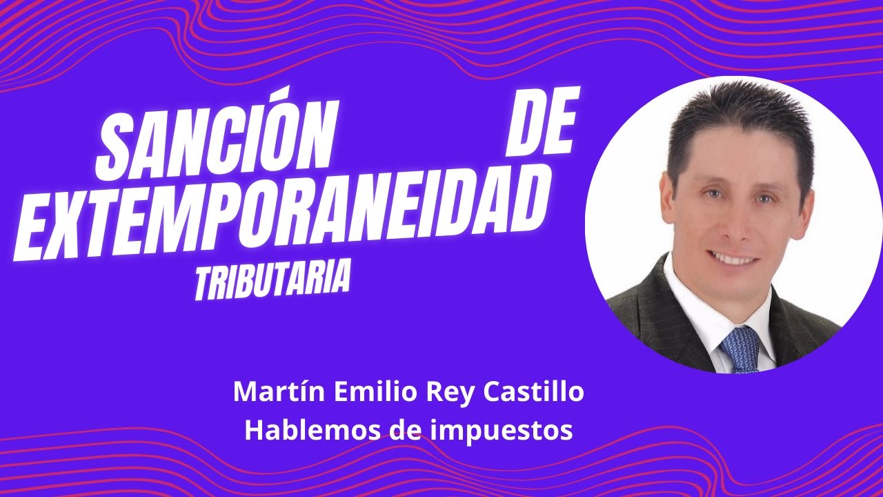 🔴SANCIÓN DE EXTEMPORANEIDAD: Lo que la DIAN no te dice del Art. 641. /martin rey de los impuestos.
