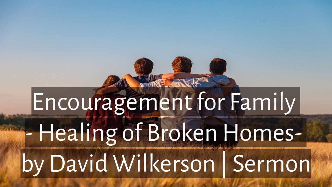 Encouragement for Family - Healing of Broken Homes by David Wilkerson | Sermon