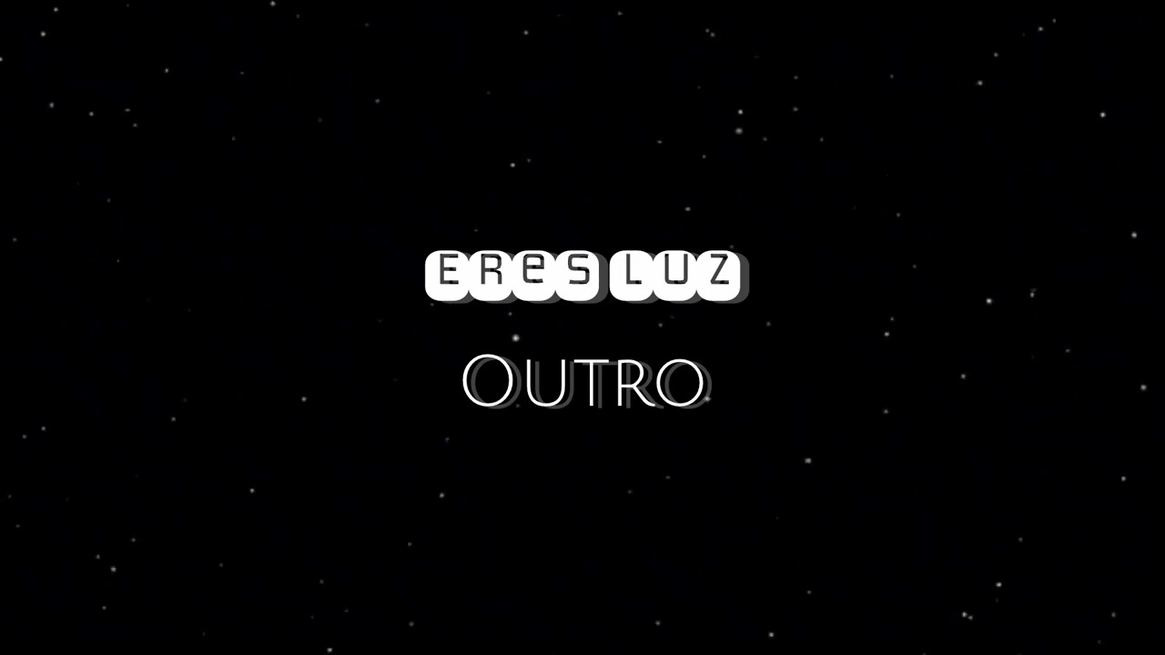 Eres Luz (Outro Album)