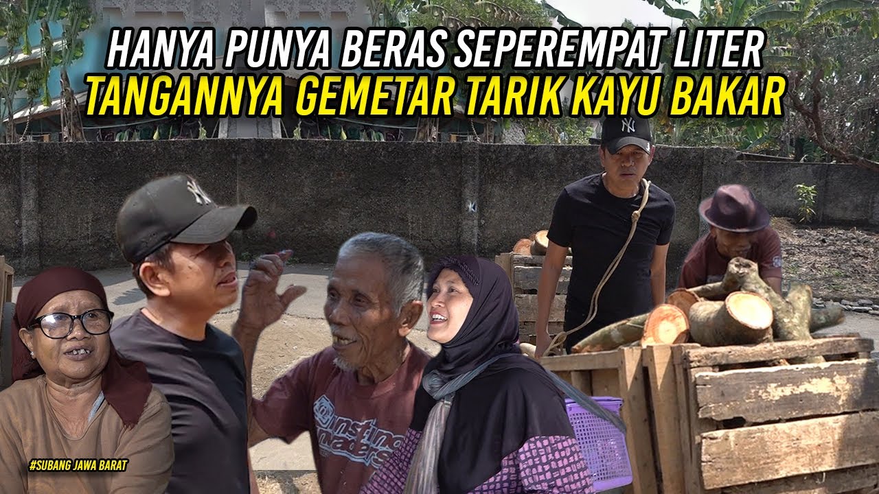HANYA PUNYA BERAS SEPEREMPAT LITER | KAKEK KAMAN TANGANNYA GEMETAR TARIK KAYU BAKAR
