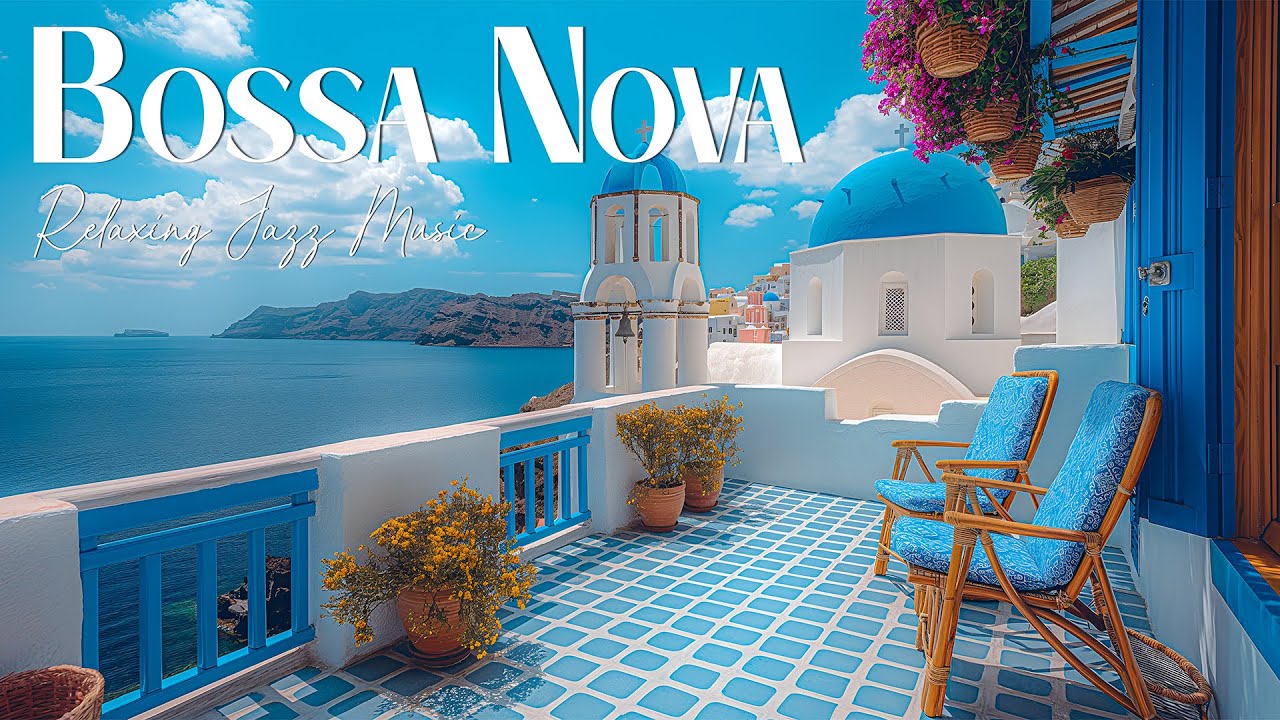 Summer Bossa Nova Jazz - Beautiful Seaside in Santorini & Bossa Nova Music with Ocean Waves Sound