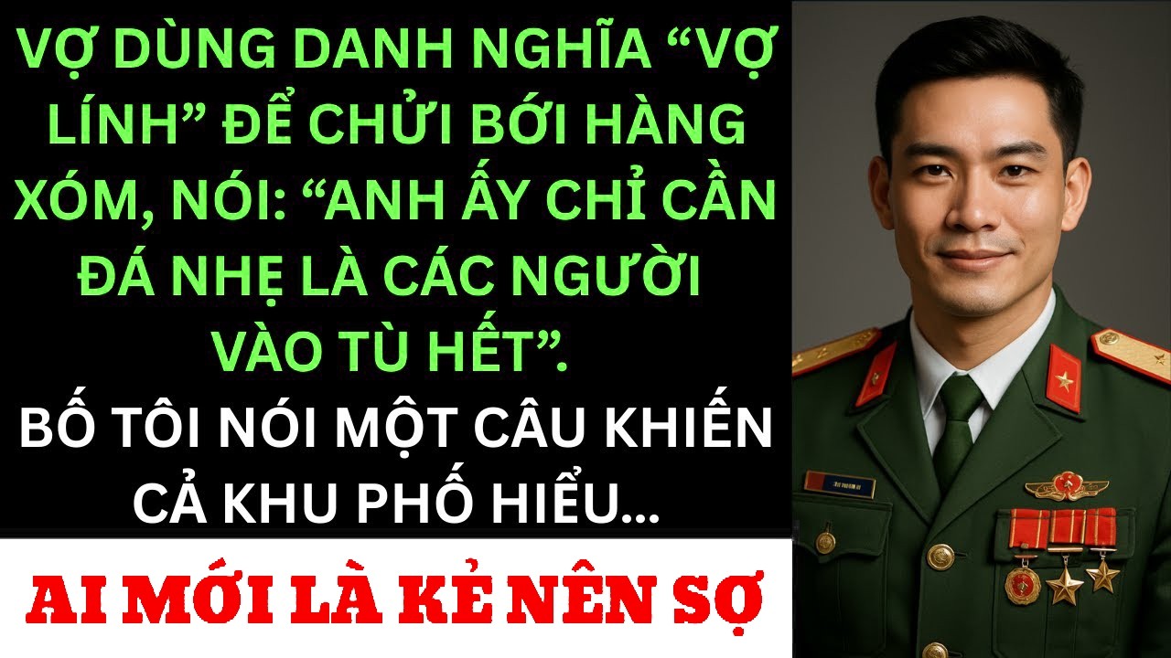 Vợ Tôi Mượn Danh Vợ Lính Dọa Cả Khu Phố — Bố Tôi Gọi 1 Cuộc Điện Thoại Khiến Cô Ấy Tái Mặt